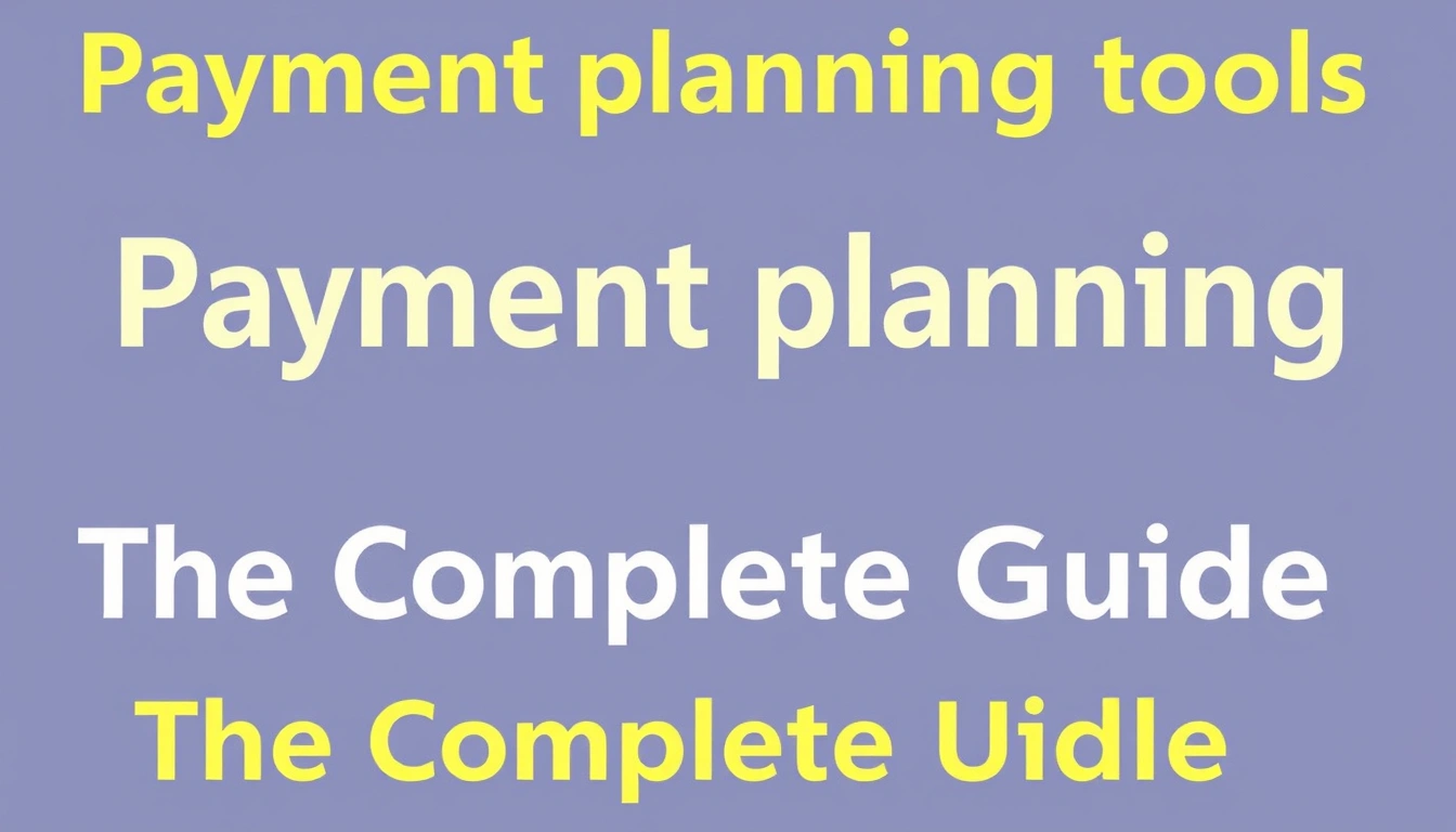 Payment planning tools — The Complete Guide Payment planning tools — The Complete Guide